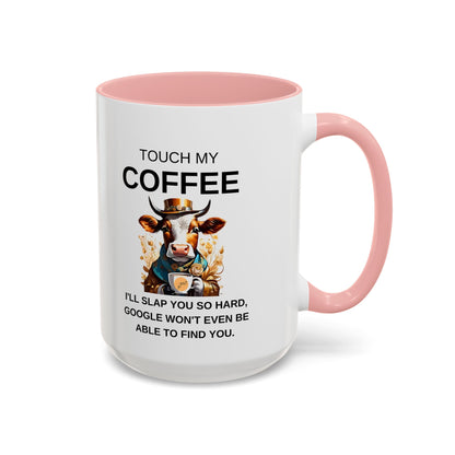 Touch My Coffee I'll Slap You So Hard - Funny Cow Coffee Mug