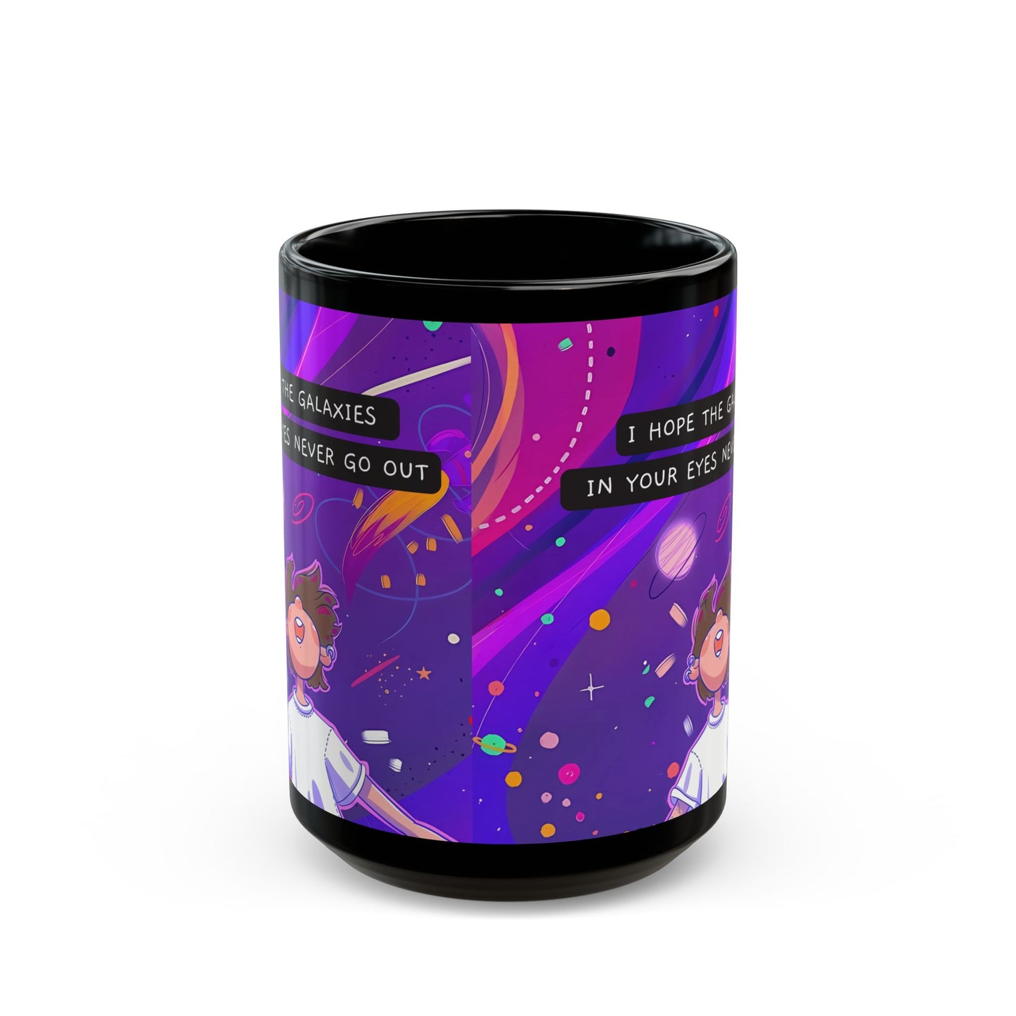 Galaxy Mug Design -Hope the Galaxy in Your Eyes Never Go Out - Black Mug (11oz, 15oz)