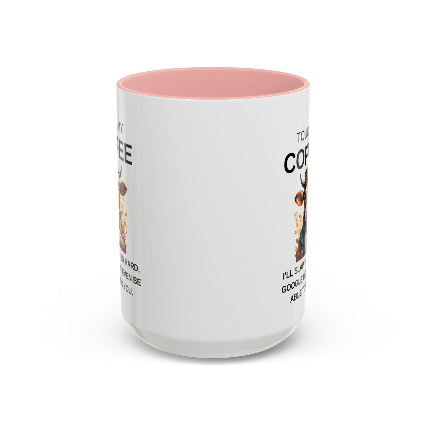 Touch My Coffee I'll Slap You So Hard - Funny Cow Coffee Mug